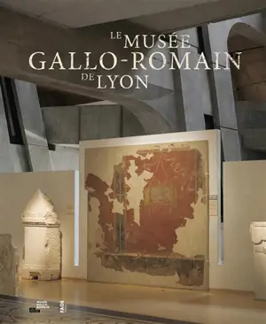 Le musée gallo-romain de Lyon - Hugues Savay-Guerraz