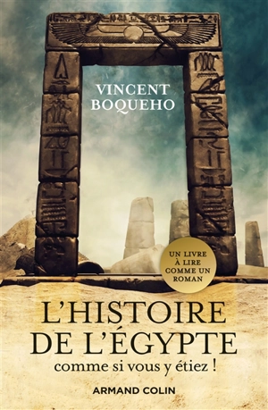 L'histoire de l'Egypte comme si vous y étiez ! : plongez au coeur de la civilisation des pharaons - Vincent Boqueho
