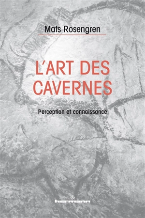 L'art des cavernes : perception et connaissance - Mats Rosengren