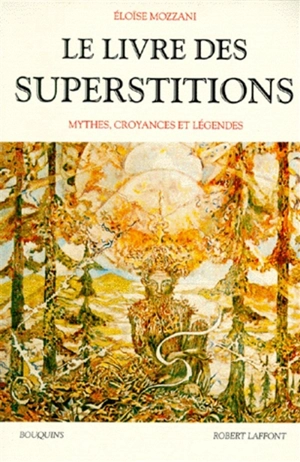 Le livre des superstitions : mythes, croyances et légendes - Eloïse Mozzani