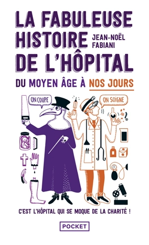 La fabuleuse histoire de l'hôpital du Moyen Age à nos jours : c'est l'hôpital qui se moque de la charité ! - Jean-Noël Fabiani