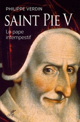 Saint Pie V : le pape intempestif - Philippe Verdin