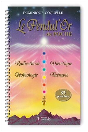 Le pendul'or de poche : 33 planches : radiesthésie, géobiologie, diététique, thérapie - Dominique Coquelle