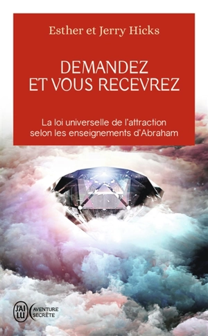 Demandez et vous recevrez : les lois de l'attraction et de la manifestation selon l'enseignement d'Abraham - Jerry Hicks