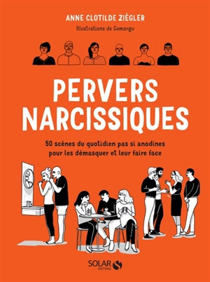 Pervers narcissiques : 50 scènes du quotidien pas si anodines pour les démasquer et leur faire face - Anne-Clotilde Ziégler