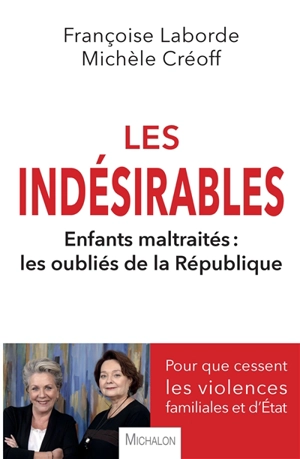 Les indésirables : enfants maltraités, les oubliés de la République : pour que cessent les violences familiales et d'Etat - Françoise Laborde