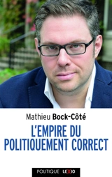 L'empire du politiquement correct : essai sur la respectabilité politico-médiatique - Mathieu Bock-Côté