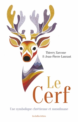 Le cerf : une symbolique chrétienne et musulmane - Thierry Zarcone