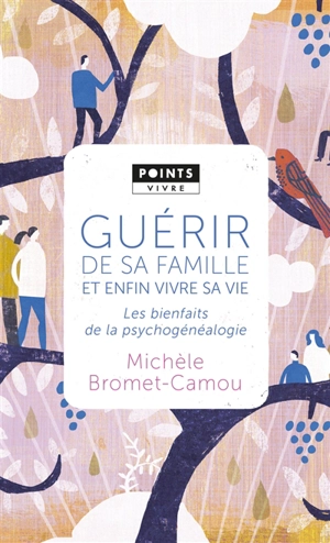 Guérir de sa famille et enfin vivre sa vie : les bienfaits de la psychogénéalogie - Michèle Bromet-Camou