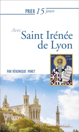 Prier 15 jours avec saint Irénée de Lyon - Véronique Minet