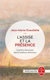 L'assise et la présence : la prière silencieuse dans la tradition chrétienne - Jean-Marie Gueullette