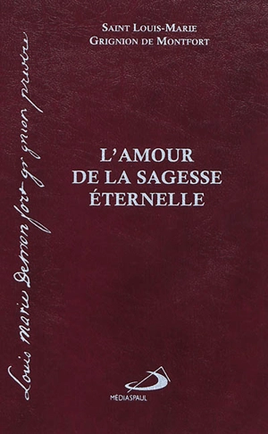 L'amour de la sagesse éternelle : avec guide de lecture - Louis-Marie Grignion de Montfort
