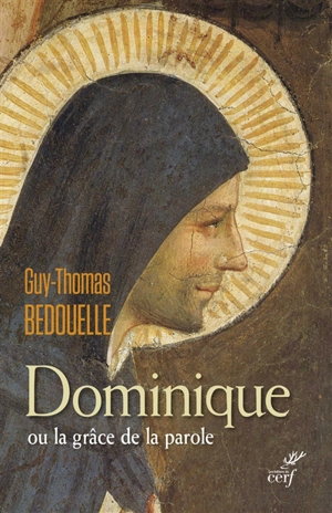 Dominique ou La grâce de la parole - Guy Bedouelle