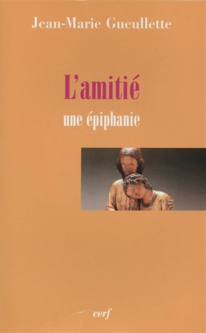 L'amitié : une épiphanie - Jean-Marie Gueullette