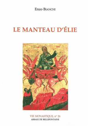 Le Manteau d'Elie : itinéraire spirituel pour la vie religieuse - Enzo Bianchi