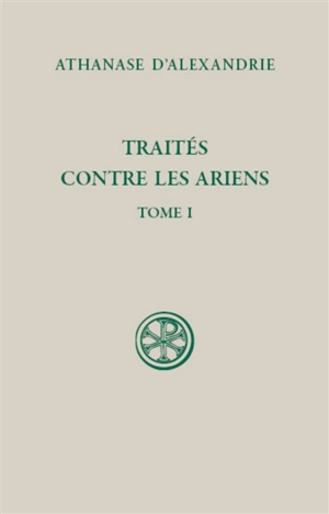 Traités contre les ariens. Vol. 1. Traité I - Athanase