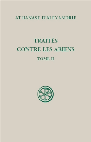 Traités contre les ariens. Vol. 2. Traités II-III - Athanase