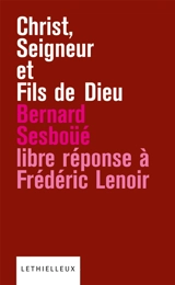 Christ, seigneur et fils de Dieu : libre réponse à l'ouvrage de Frédéric Lenoir - Bernard Sesboüé