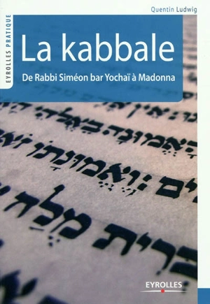 La Kabbale : de Rabbi Siméon bar Yochaï à Madonna - Quentin Ludwig