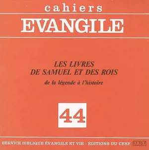 Cahiers Evangile, n° 44. Les livres de Samuel et des rois : de la légende à l'histoire