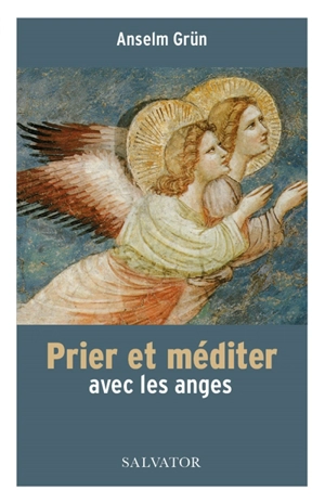 Prier et méditer avec les anges - Anselm Grün