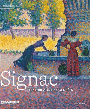 Signac : les harmonies colorées : ouvrage publié à l'ocassion de l'exposition au Musée Jacquemart-André du 26 mars au 19 juillet 2021