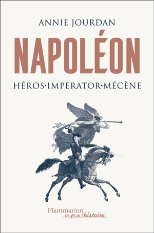 Napoléon : héros, imperator, mécène - Annie Jourdan