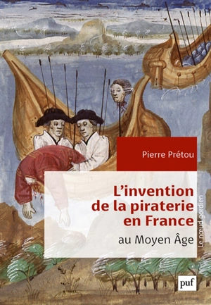 L'invention de la piraterie en France au Moyen Age - Pierre Prétou