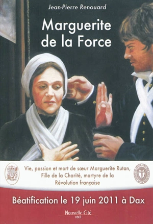 Marguerite de la Force : vie, passion et mort de soeur Marguerite Rutan, fille de la charité, martyre de la Révolution française - Jean-Pierre Renouard