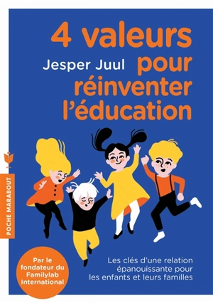 4 valeurs pour réinventer l'éducation : les clés d'une relation épanouissante pour les enfants et leurs familles - Jesper Juul