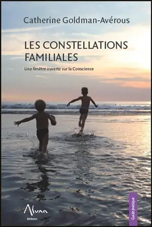 Les constellations familiales : une fenêtre ouverte sur la conscience - Catherine Goldman-Averous