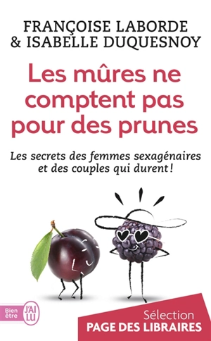 Les mûres ne comptent pas pour des prunes : les secrets des femmes sexagénaires et des couples qui durent ! - Françoise Laborde