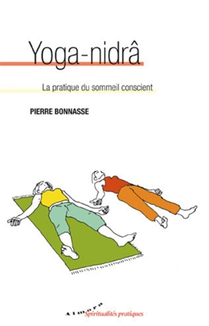 Yoga-nidrâ : la pratique du sommeil conscient - Pierre Bonnasse