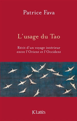 L'usage du tao : récit d'un voyage intérieur entre l'Orient et l'Occident - Patrice Fava