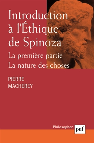 Introduction à l'éthique de Spinoza. La première partie, la nature des choses - Pierre Macherey