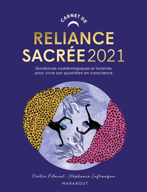 Carnet de reliance sacrée 2021 : guidances numérologiques et lunaires pour vivre son quotidien en conscience - Orélie Pitaval