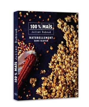 100 % maïs : naturellement sans gluten - Julien Duboué