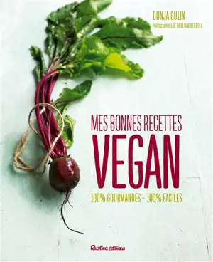 Cuisine vegan : mes bonnes recettes : 100 % gourmandes, 100 % faciles - Dunja Gulin