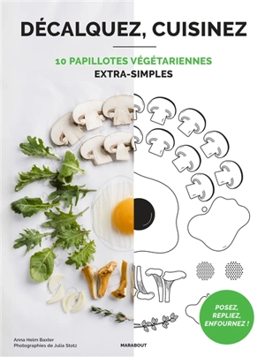 Décalquez, cuisinez : 10 papillotes végétariennes extra simples - Anna Helm Baxter