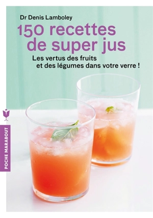 150 recettes de super jus - Denis Lamboley