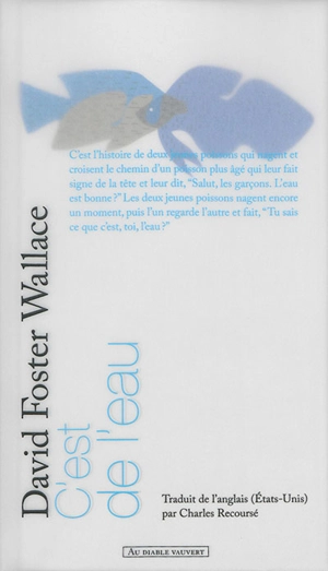 C'est de l'eau : quelques pensées, exprimées en une occasion significative, pour vivre sa vie avec compassion - David Foster Wallace