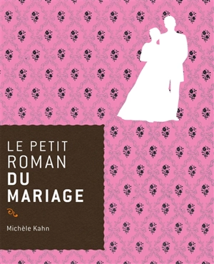 Le petit roman du mariage - Michèle Kahn