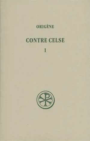 Contre Celse. Vol. 1. Livres I et II - Origène