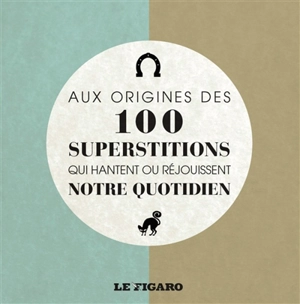 Aux origines des 100 superstitions qui hantent ou réjouissent notre quotidien - Laurence Caracalla