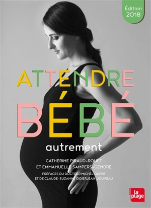 Attendre bébé autrement - Catherine Piraud-Rouet