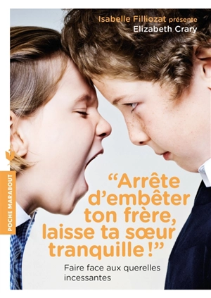 Arrête d'embêter ton frère, laisse ta soeur tranquille : faire face aux querelles incessantes - Elizabeth Crary