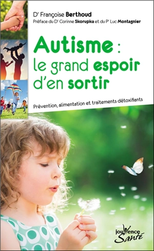 Autisme : le grand espoir d'en sortir : prévention, alimentation et traitements détoxifiants - Françoise Berthoud