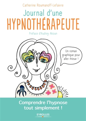 Journal d'une hypnothérapeute : comprendre l'hypnose tout simplement ! - Catherine Roumanoff-Lefaivre