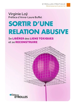 Sortir d'une relation abusive : se libérer des liens toxiques et se reconstruire - Virginie Loy