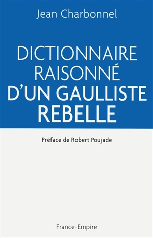 Dictionnaire raisonné d'un gaulliste rebelle - Jean Charbonnel